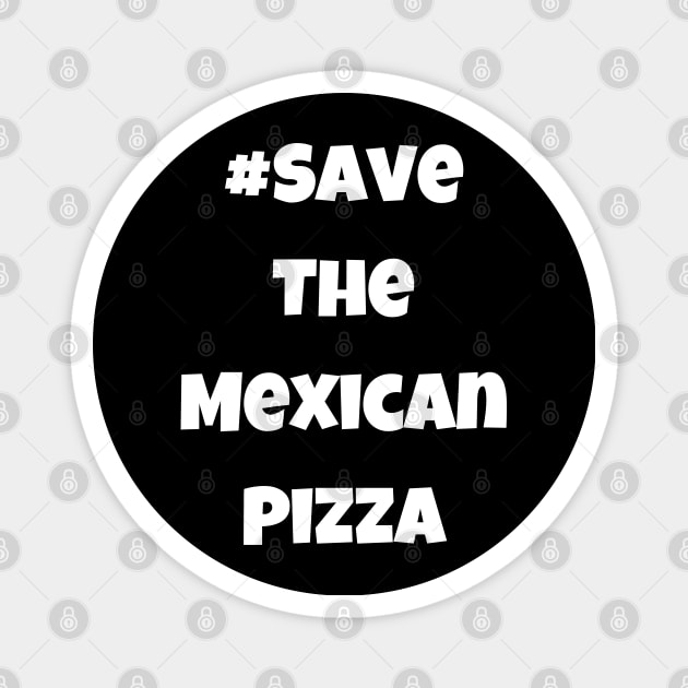 Funny #SaveTheMexicanPizza Simple Text Magnet by Lone Wolf Works